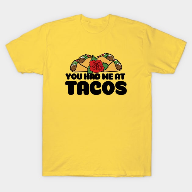 You had me at tacos T-Shirt by bubbsnugg